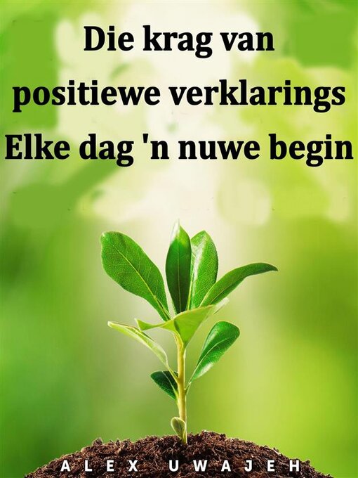 Title details for Die Krag Van Positiewe Verklarings--Elke Dag 'n Nuwe Begin by Alex Uwajeh - Available